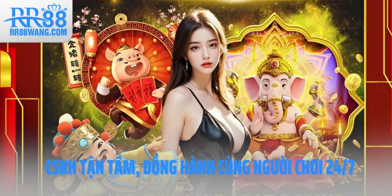 CSKH tận tâm, đồng hành cùng người chơi 24/7 CSKH tận tâm, đồng hành cùng người chơi 24/7