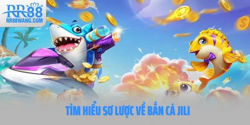 Tìm hiểu sơ lược về Bắn cá Jili Tìm hiểu sơ lược về Bắn cá Jili