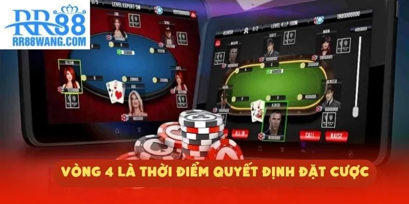 Vòng 4 là thời điểm quyết định đặt cược Vòng 4 là thời điểm quyết định đặt cược