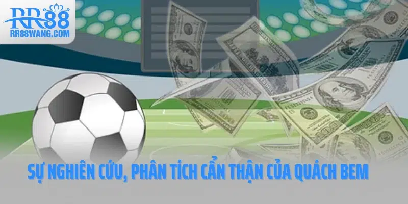 Hành trình nghiên cứu, phân tích cẩn thận của Quách Bem Hành trình nghiên cứu, phân tích cẩn thận của Quách Bem