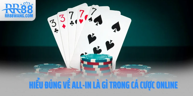 Hiểu đúng về All-In là gì trong cá cược online Hiểu đúng về All-In là gì trong cá cược online