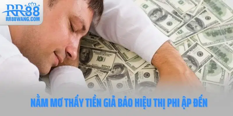 Nằm mơ thấy tiền giả báo hiệu thị phi ập đến Nằm mơ thấy tiền giả báo hiệu thị phi ập đến