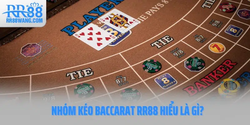 Nhóm kéo Baccarat RR88 hiểu là gì? Nhóm kéo Baccarat RR88 hiểu là gì?